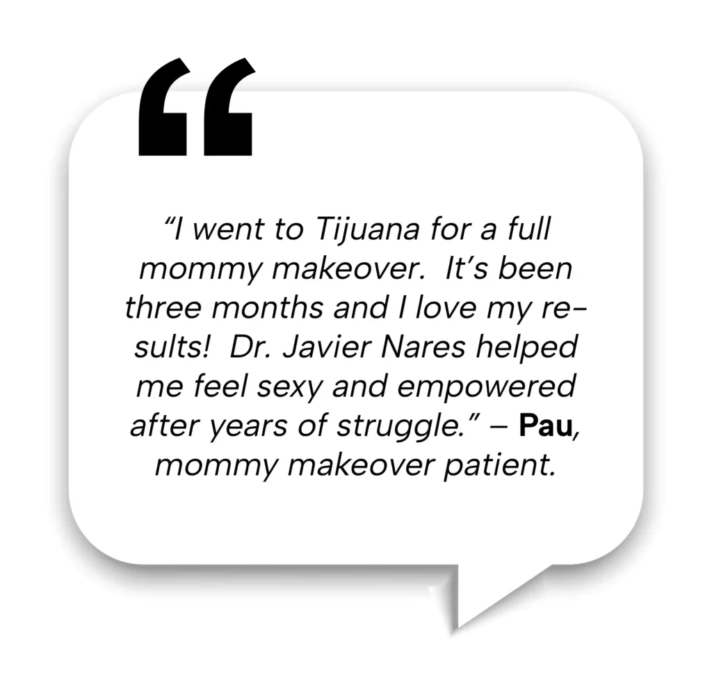 Patient Stories 13 Surgery abroad reviews from Pau, a patient who traveled to Tijuana for a full mommy makeover.