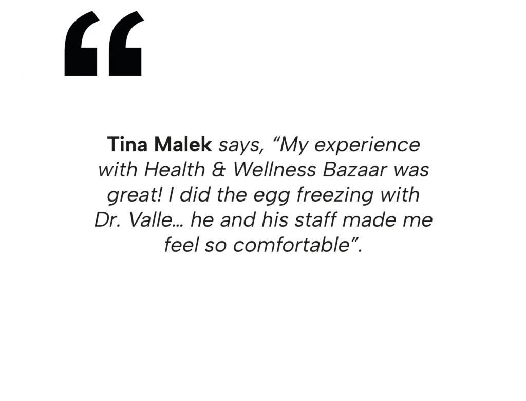 Patient testimonial from Tina Malek about her positive egg freezing experience with Dr. Valle at Health & Wellness Bazaar.
